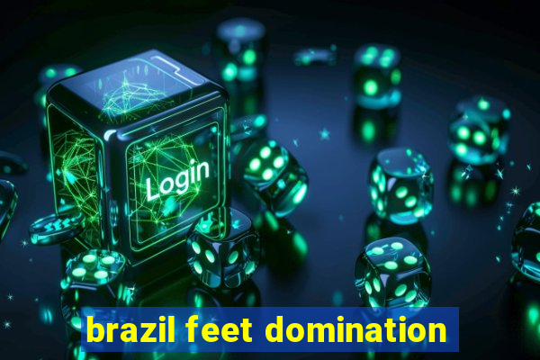 brazil feet domination